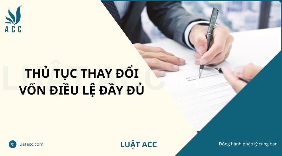 Thủ tục thay đổi vốn điều lệ đầy đủ