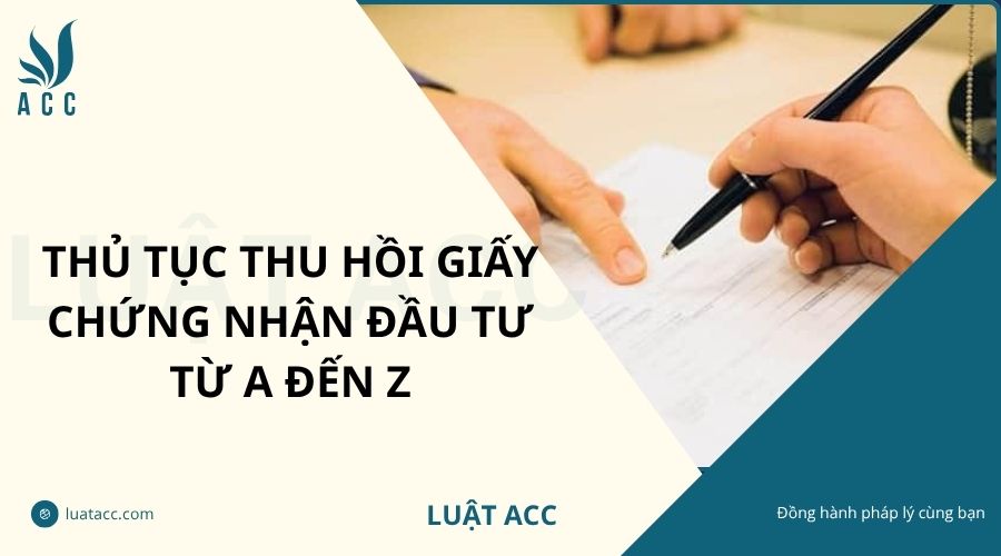 Thủ tục thu hồi giấy chứng nhận đầu tư từ A đến Z