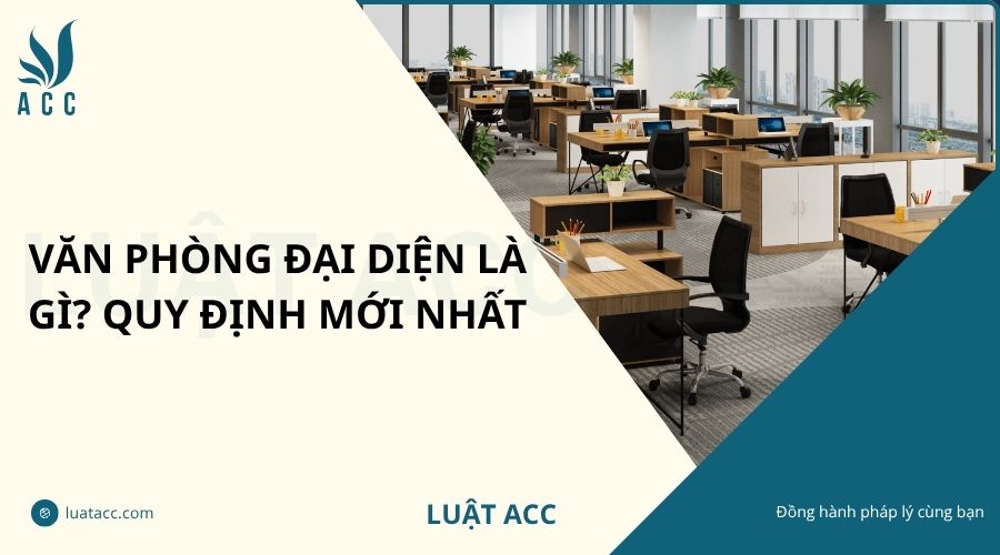 Văn phòng đại diện là gì? Quy định mới nhất