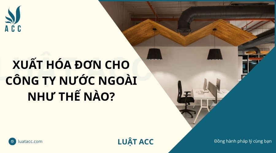 Xuất hóa đơn cho công ty nước ngoài như thế nào?