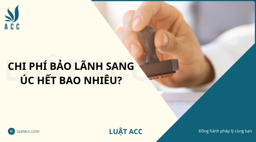 Chi phí bảo lãnh sang Úc hết bao nhiêu?