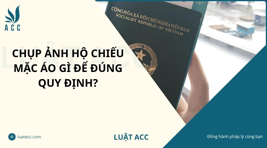 Chụp ảnh hộ chiếu mặc áo gì để đúng quy định?