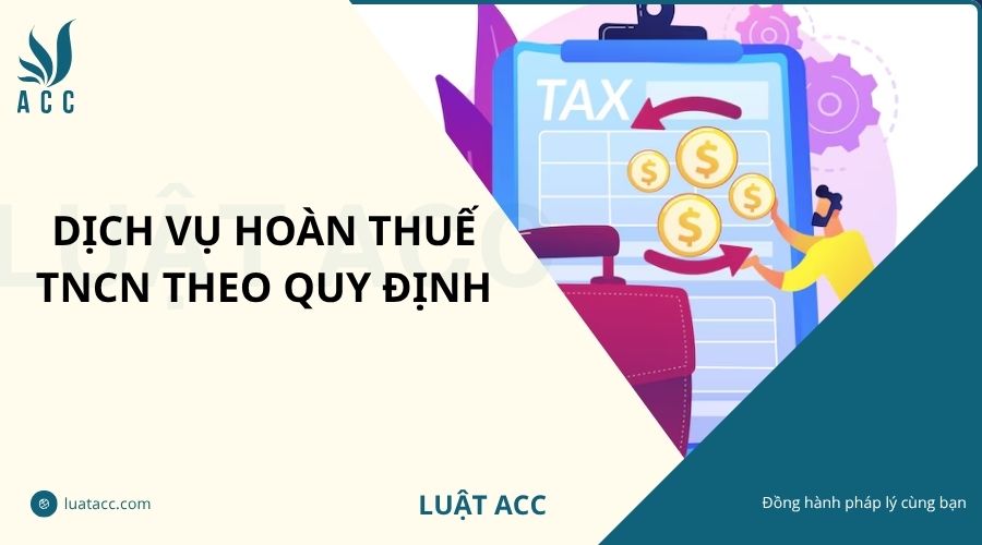 Dịch vụ hoàn thuế TNCN theo quy định