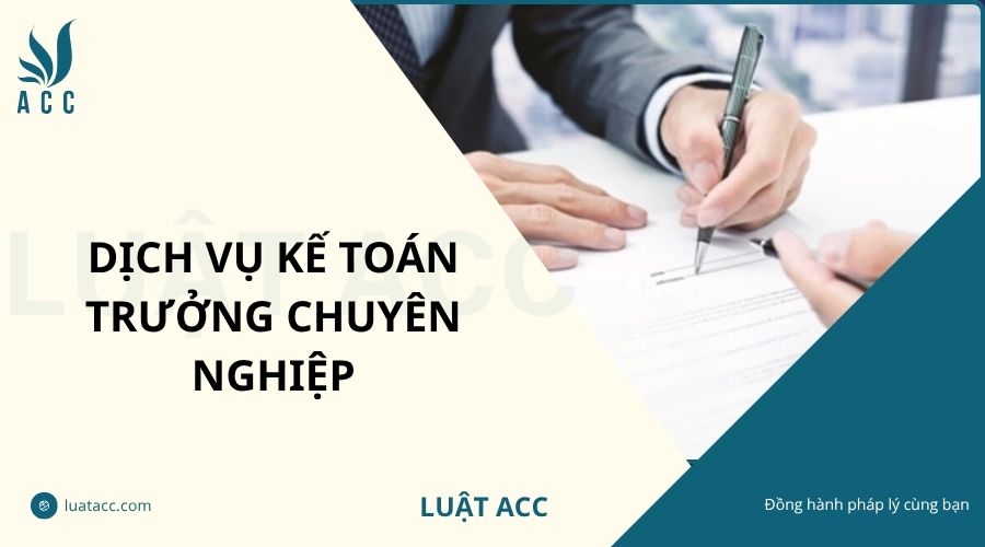 Dịch vụ kế toán trưởng chuyên nghiệp