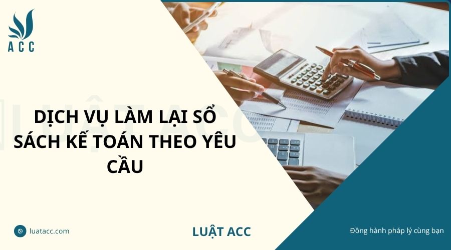 Dịch vụ làm lại sổ sách kế toán theo yêu cầu