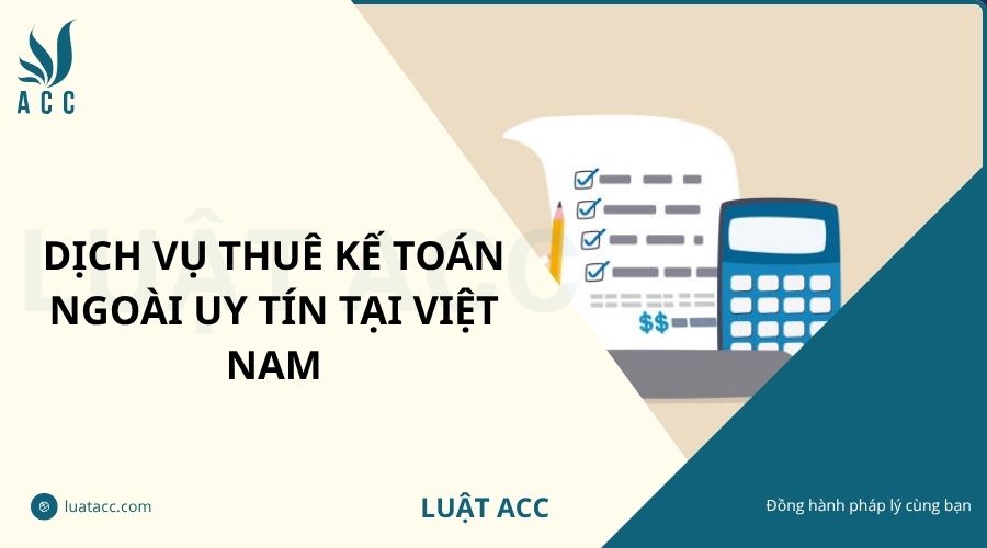 Dịch vụ thuê kế toán ngoài uy tín tại Việt Nam