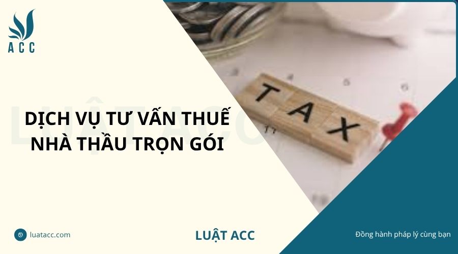 Dịch vụ tư vấn thuế nhà thầu trọn gói