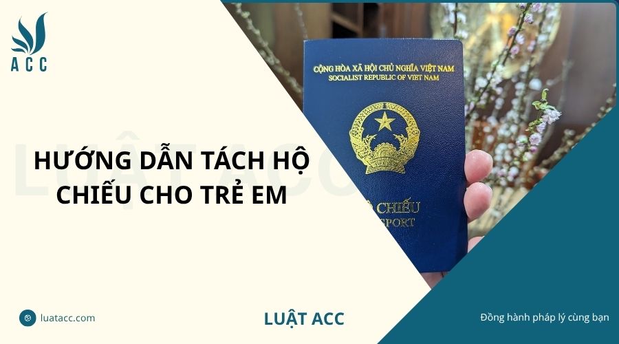 Hướng dẫn tách hộ chiếu cho trẻ em