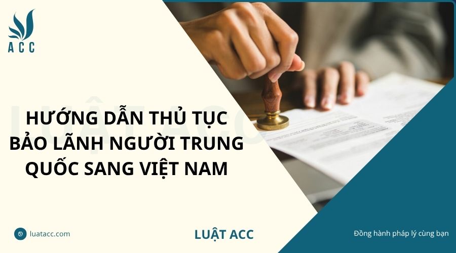 Hướng dẫn thủ tục bảo lãnh người Trung Quốc sang Việt Nam