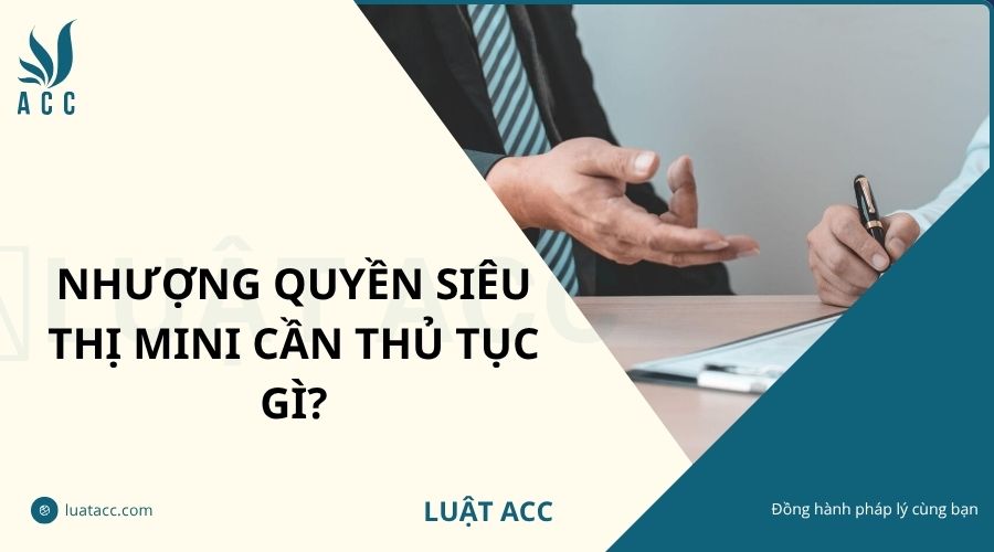 Nhượng quyền siêu thị mini cần thủ tục gì?