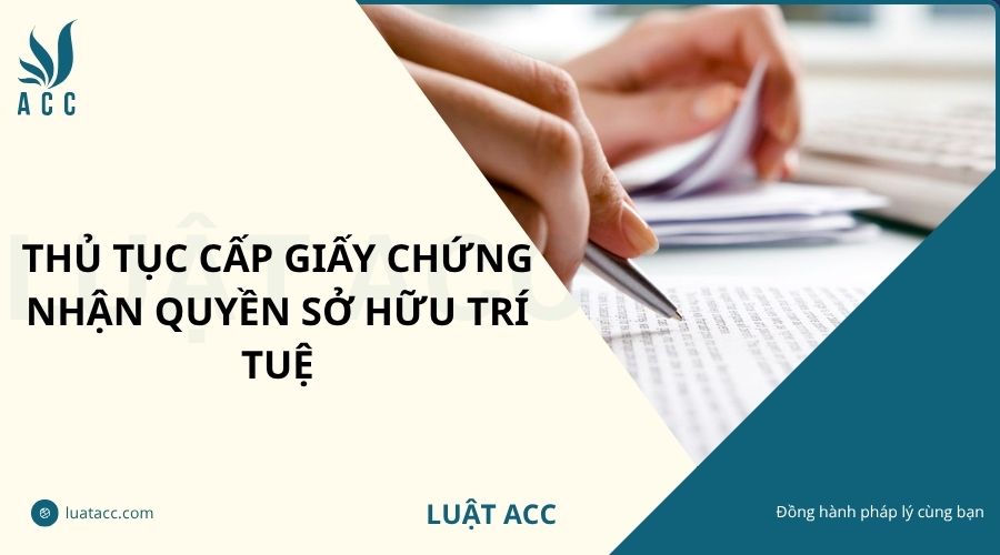 Thủ tục cấp giấy chứng nhận quyền sở hữu trí tuệ