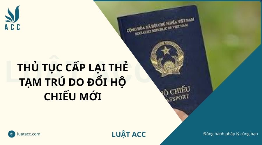 Thủ tục cấp lại thẻ tạm trú do đổi hộ chiếu mới