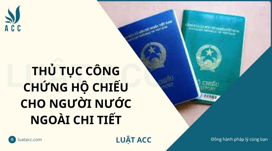 Thủ tục công chứng hộ chiếu cho người nước ngoài chi tiết