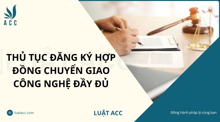 Thủ tục đăng ký hợp đồng chuyển giao công nghệ đầy đủ
