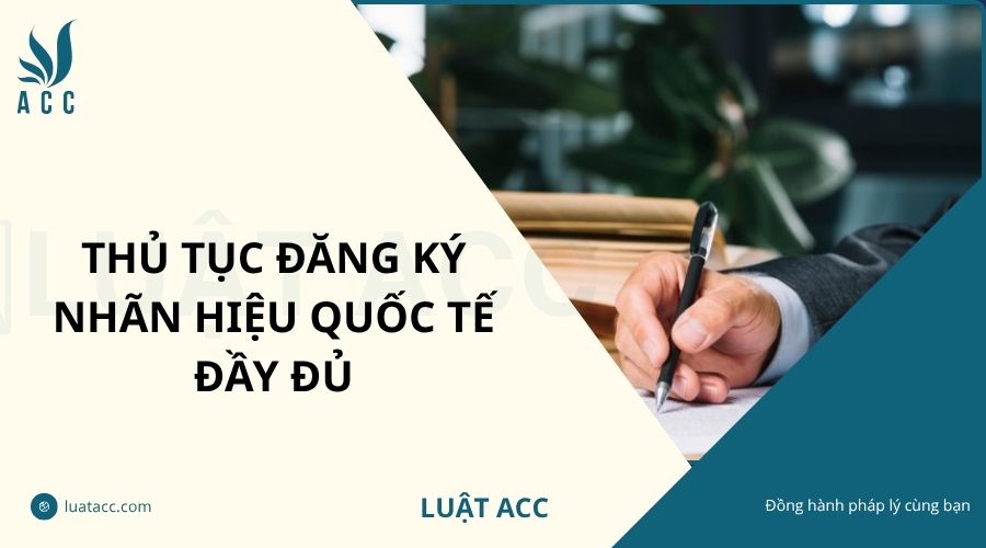 Thủ tục đăng ký nhãn hiệu quốc tế đầy đủ