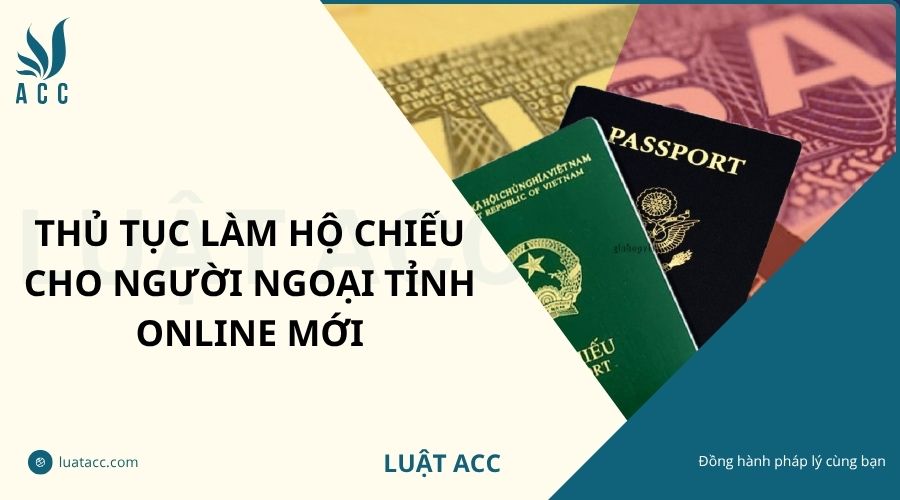 Thủ tục làm hộ chiếu cho người ngoại tỉnh online mới
