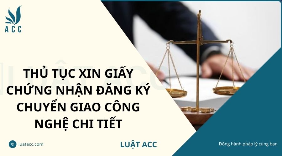 Thủ tục xin giấy chứng nhận đăng ký chuyển giao công nghệ chi tiết